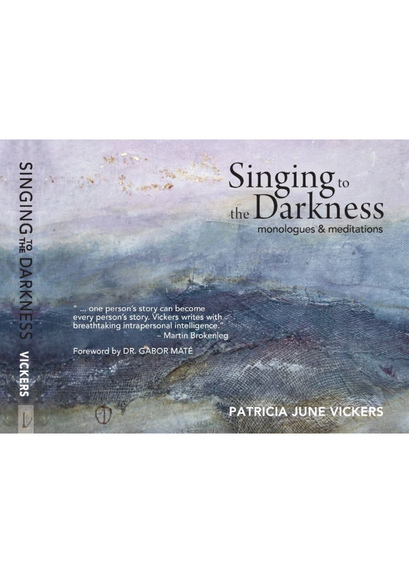 Singing to the Darkness: Monologues & Meditations by Patricia June Vickers