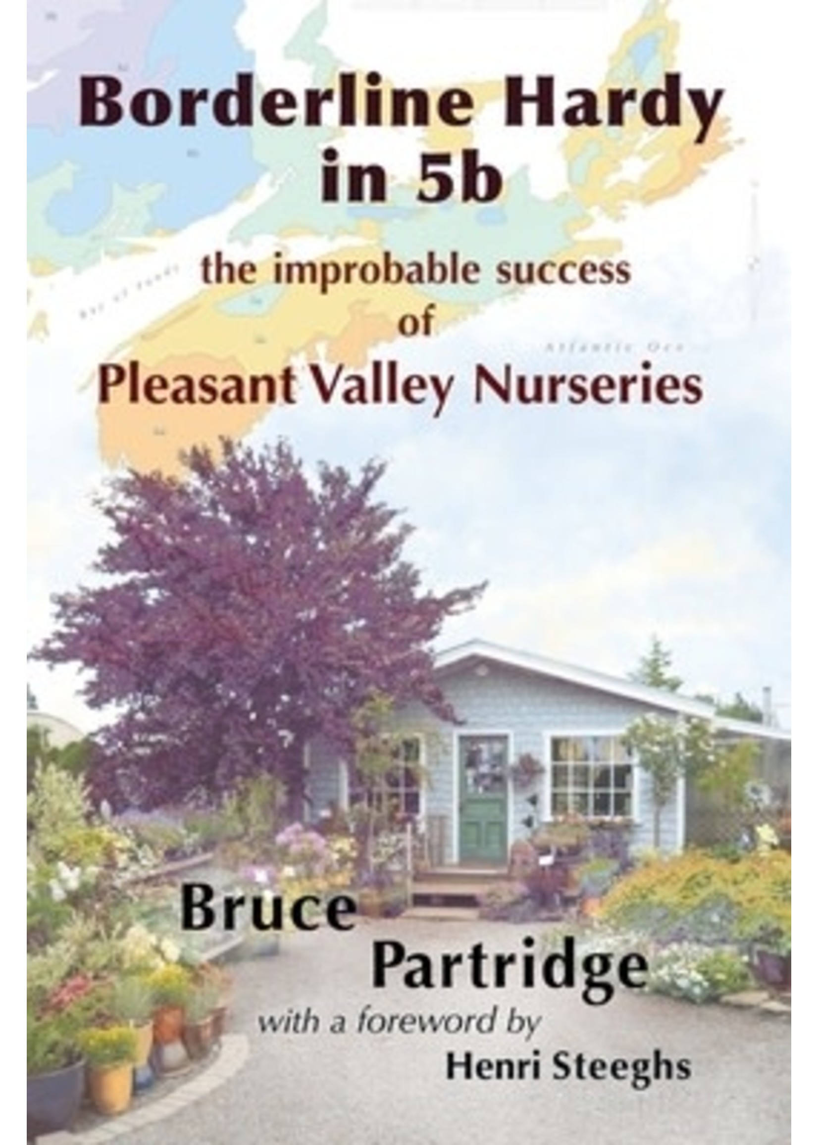 Borderline Hardy in 5b: The Improbable Success of Pleasant Valley Nurseries by Bruce Partridge