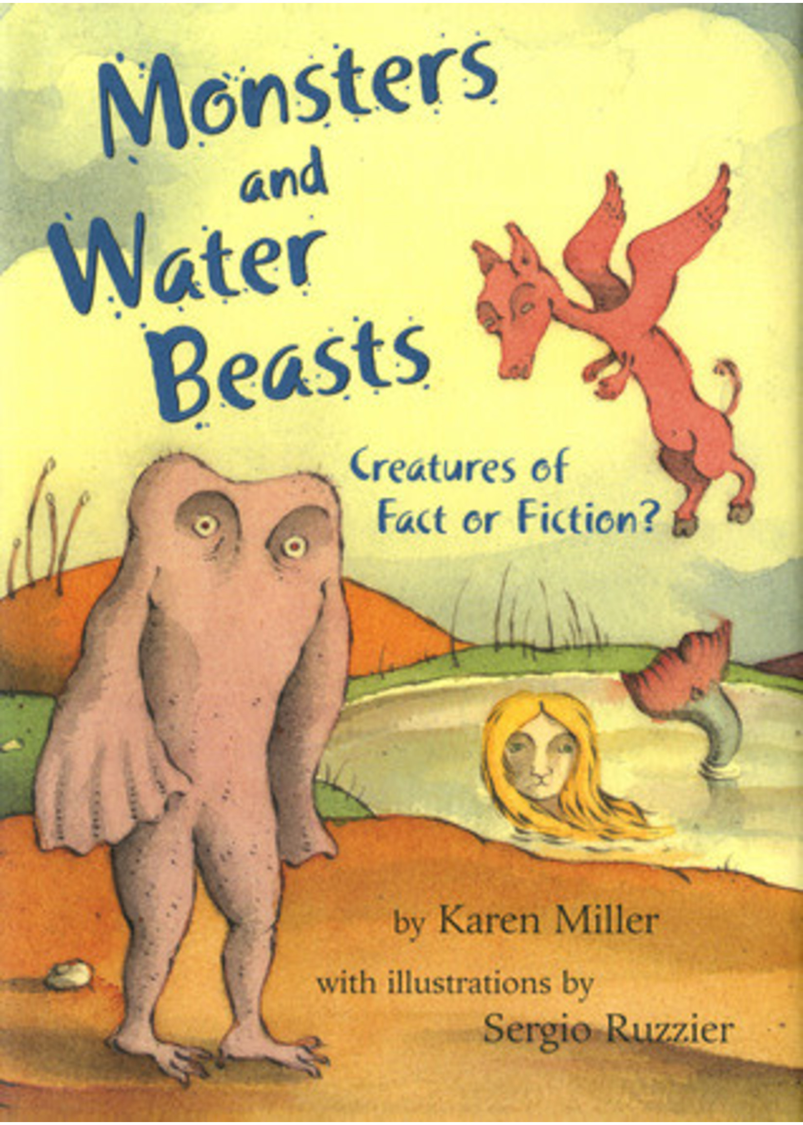 Monsters and Water Beasts: Creatures of Fact or Fiction? by Karen Miller