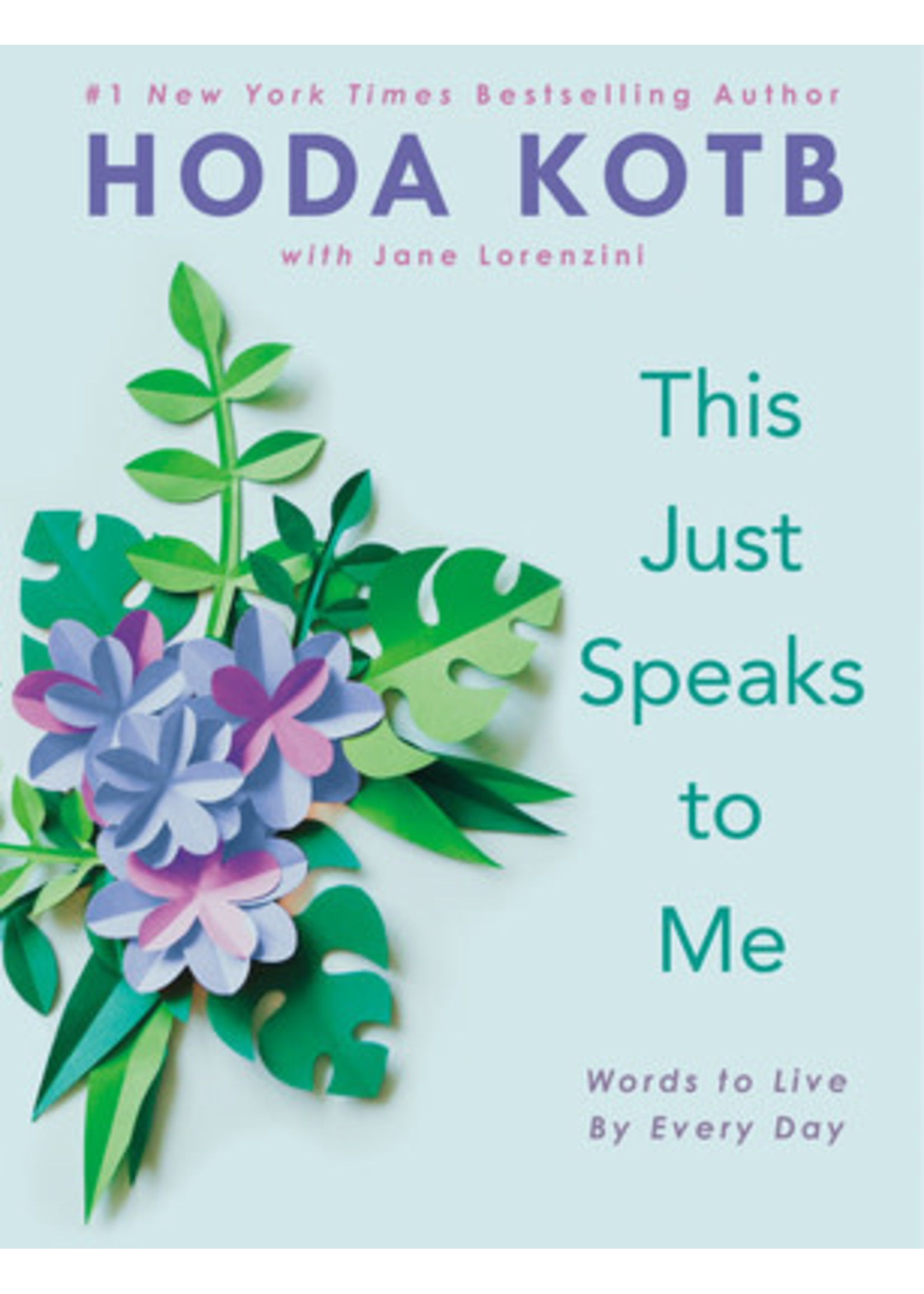This Just Speaks to Me: Words to Live by Every Day by Hoda Kotb