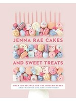 Jenna Rae Cakes and Sweet Treats: Over 100 Recipes for the Modern Baker by Ashley Kosowan,  Jenna Hutchinson