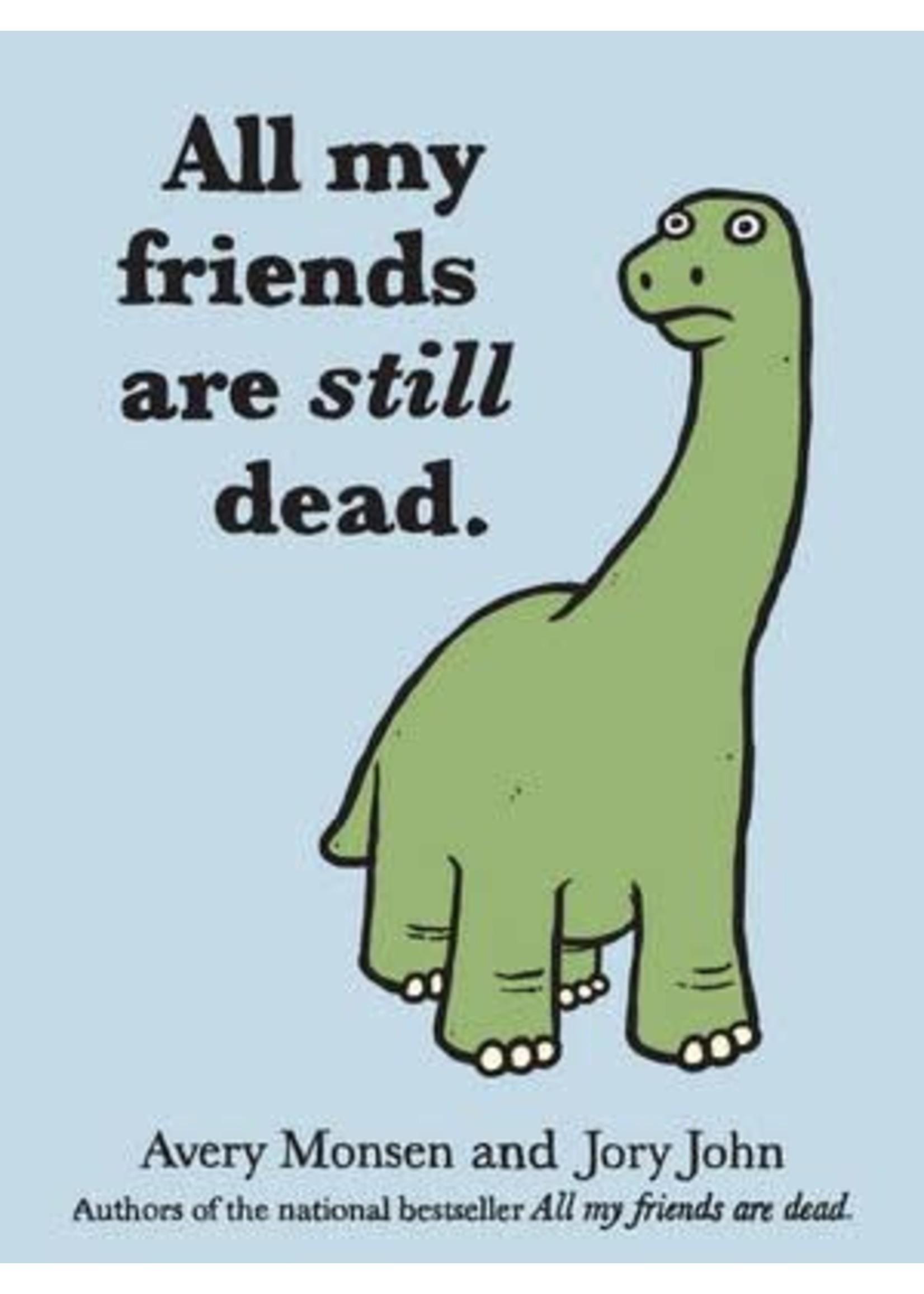 All My Friends Are Still Dead by Avery Monsen ,  Jory John