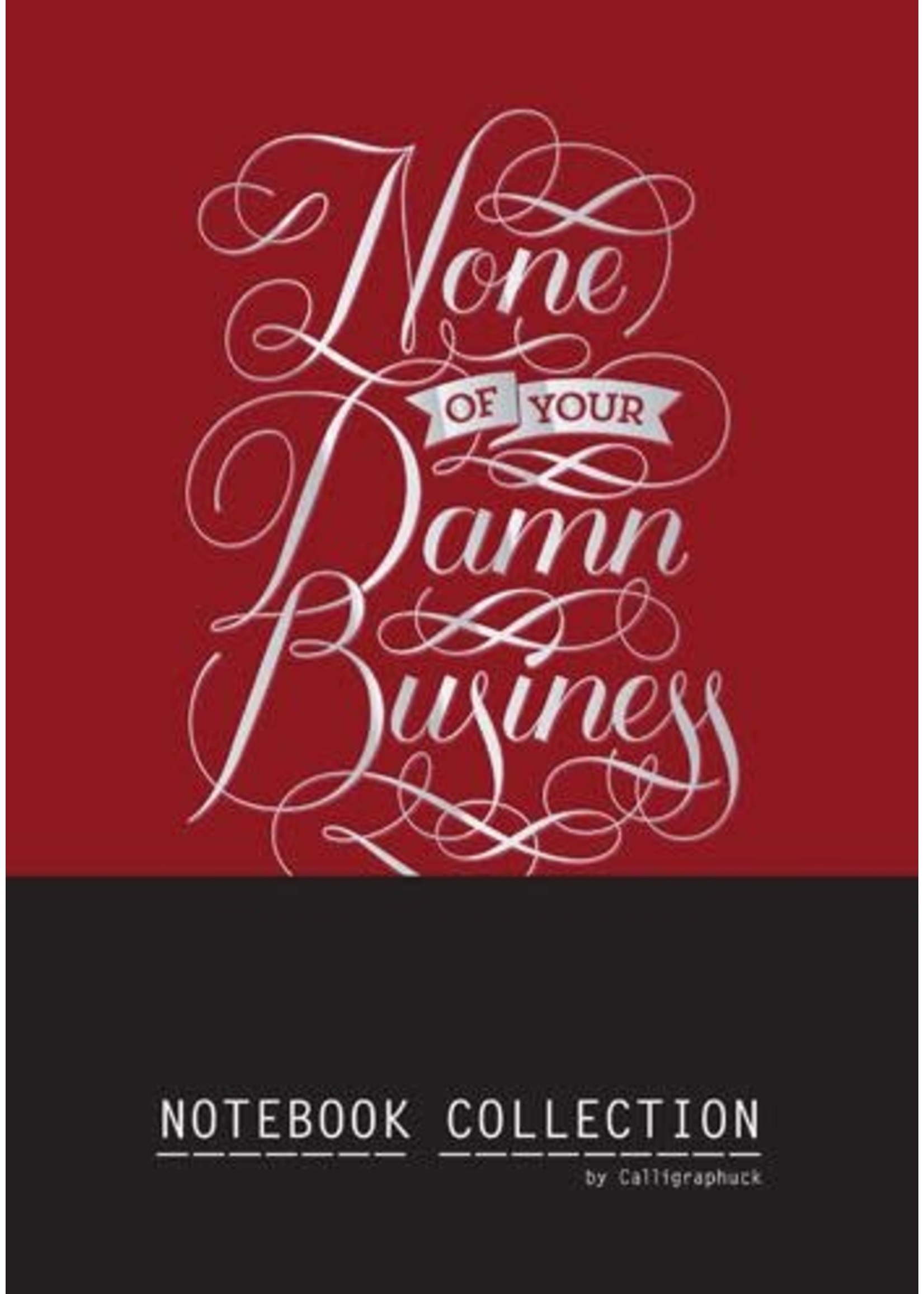 None of Your Damn Business Notebook Collection by Calligraphuck