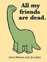 All My Friends Are Dead by Avery Monsen,  Jory John