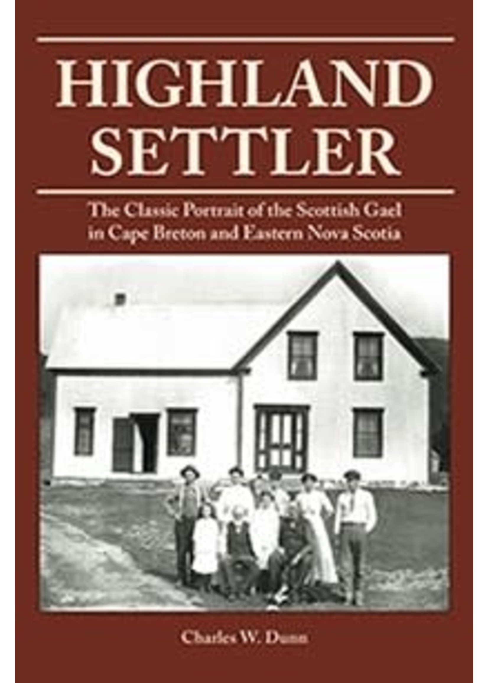 Highland Settler: The Classic Portrait of the Scottish Gael in Cape Breton and Eastern Nova Scotia by Charles W. Dunn