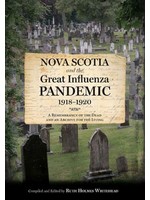 Nova Scotia and the Great Influenza Pandemic, 1918-1920: A Remembrance of the Dead and an Archive for the Living by Ruth Holmes Whitehead
