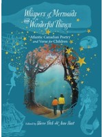 Whispers of Mermaids and Wonderful Things: Atlantic Canadian Poetry and Verse for Children by Sheree Fitch,  Anne Hunt