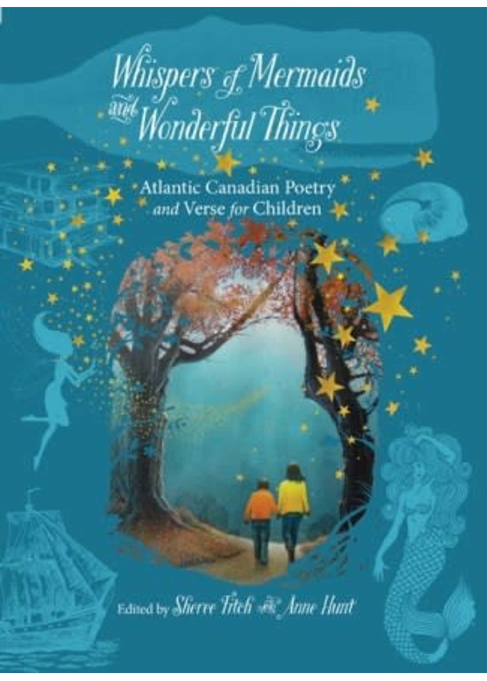 Whispers of Mermaids and Wonderful Things: Atlantic Canadian Poetry and Verse for Children by Sheree Fitch,  Anne Hunt