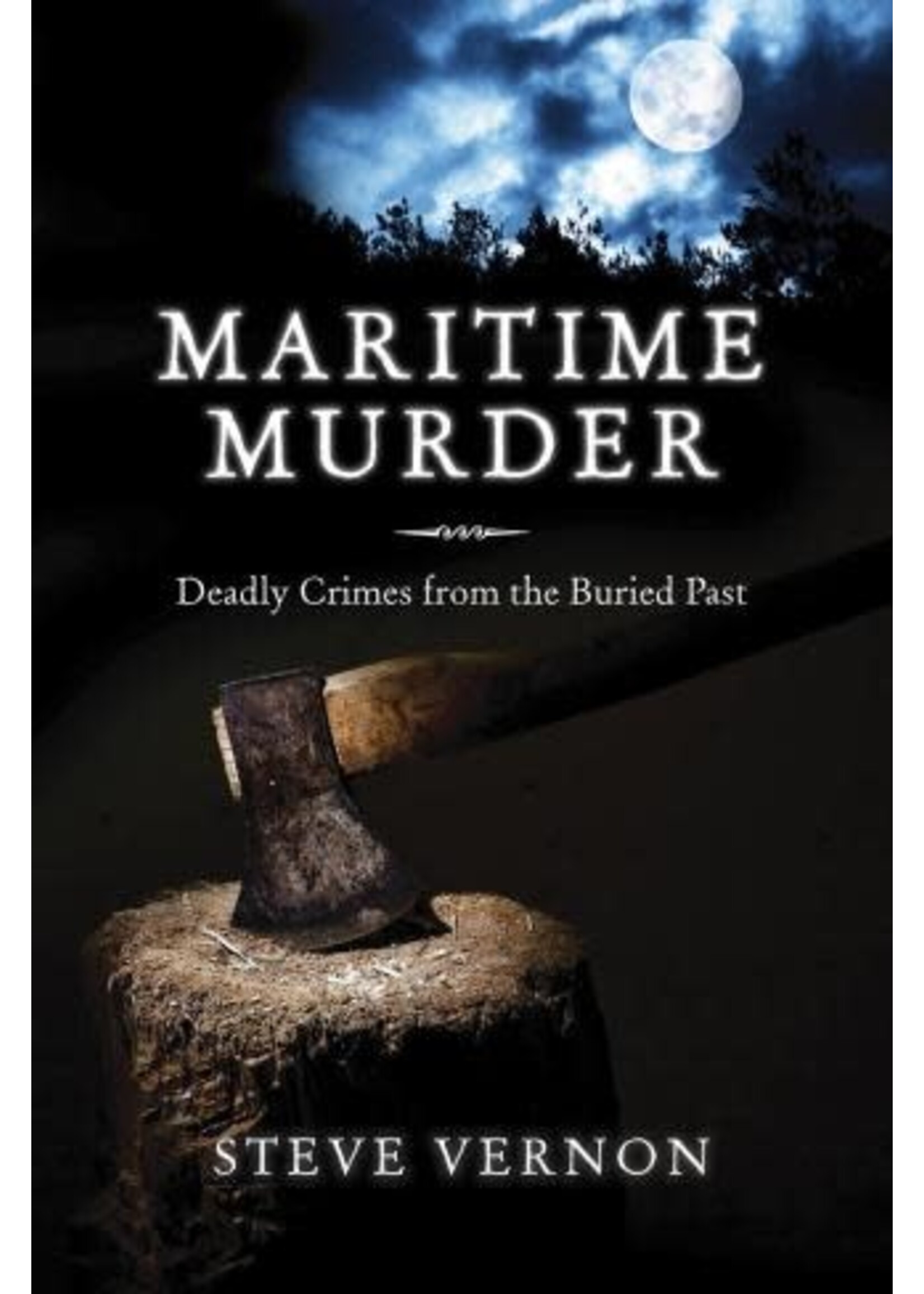 Maritime Murder: Deadly Crimes from the Buried Past by Steve Vernon