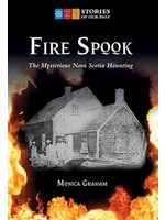 Fire Spook: The Mysterious Nova Scotia Haunting by Monica Graham
