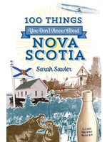 100 Things You Don’t Know About Nova Scotia by Sarah Sawler