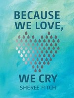 Because We Love, We Cry by Sheree Fitch