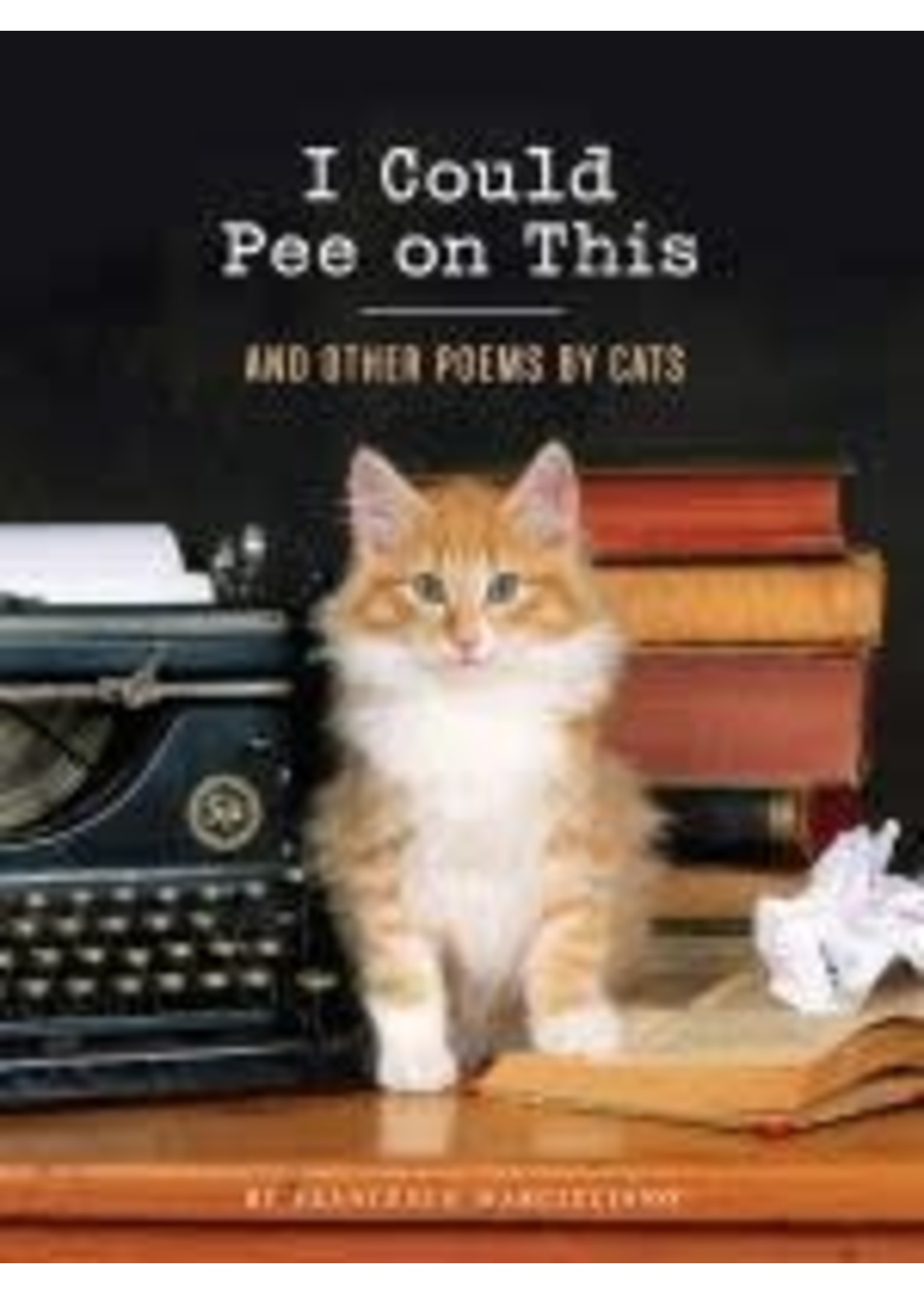 I Could Pee On This: And Other Poems By Cats by Francesco Marciuliano