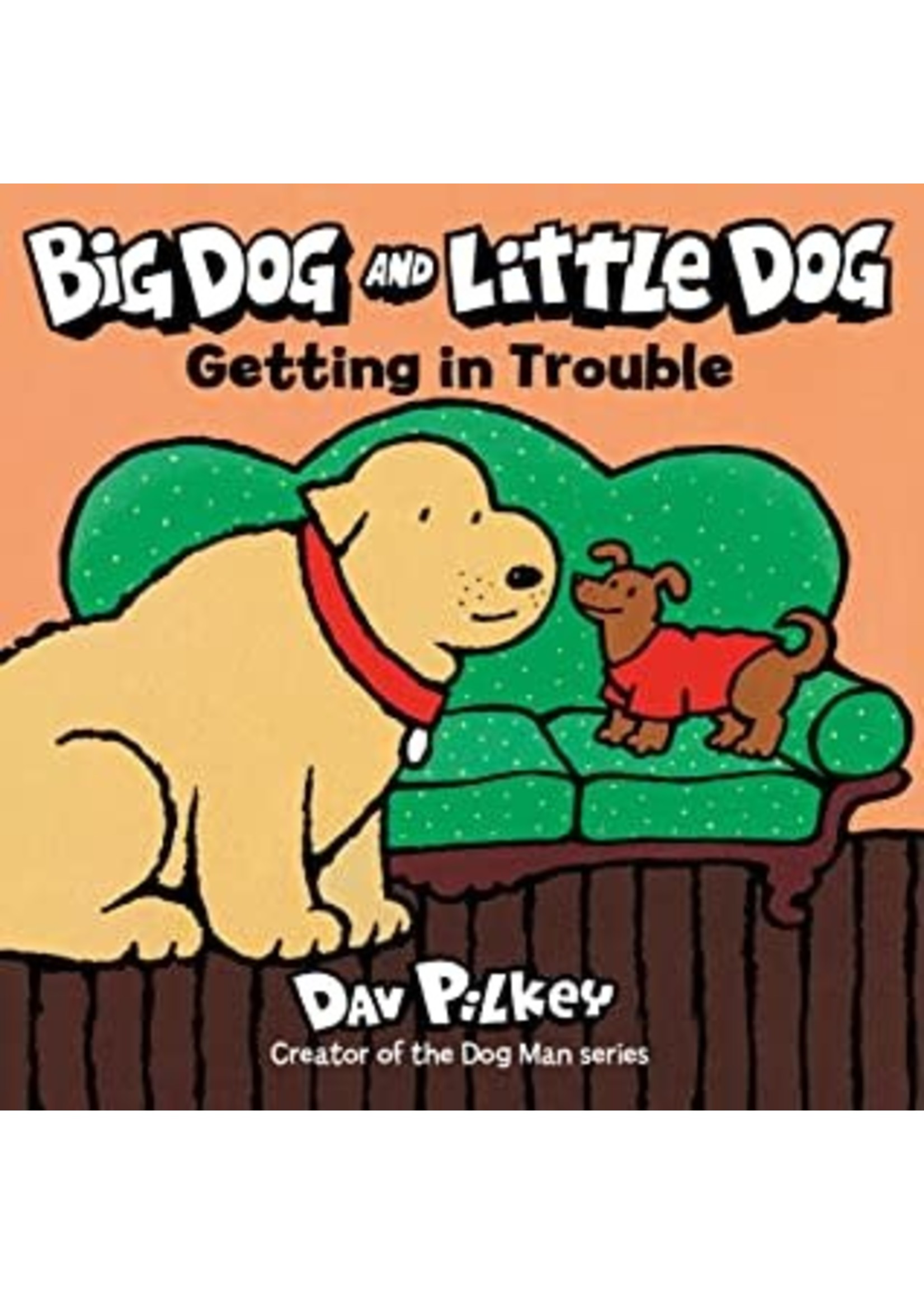 Big Dog and Little Dog Getting in Trouble by Dav Pilkey