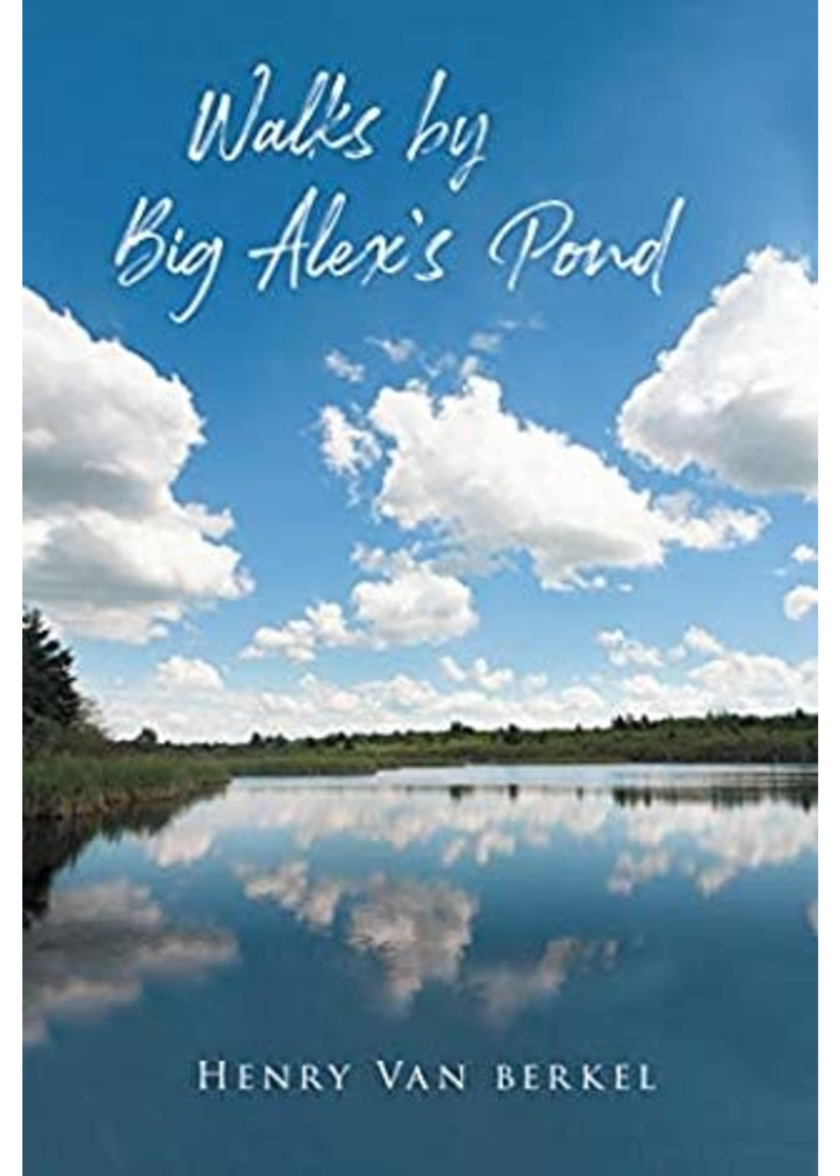 Walks by Big Alex's Pond by Henry Van Berkel