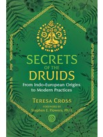 Secrets of the Druids: From Indo-European Origins to Modern Practices by Teresa Cross