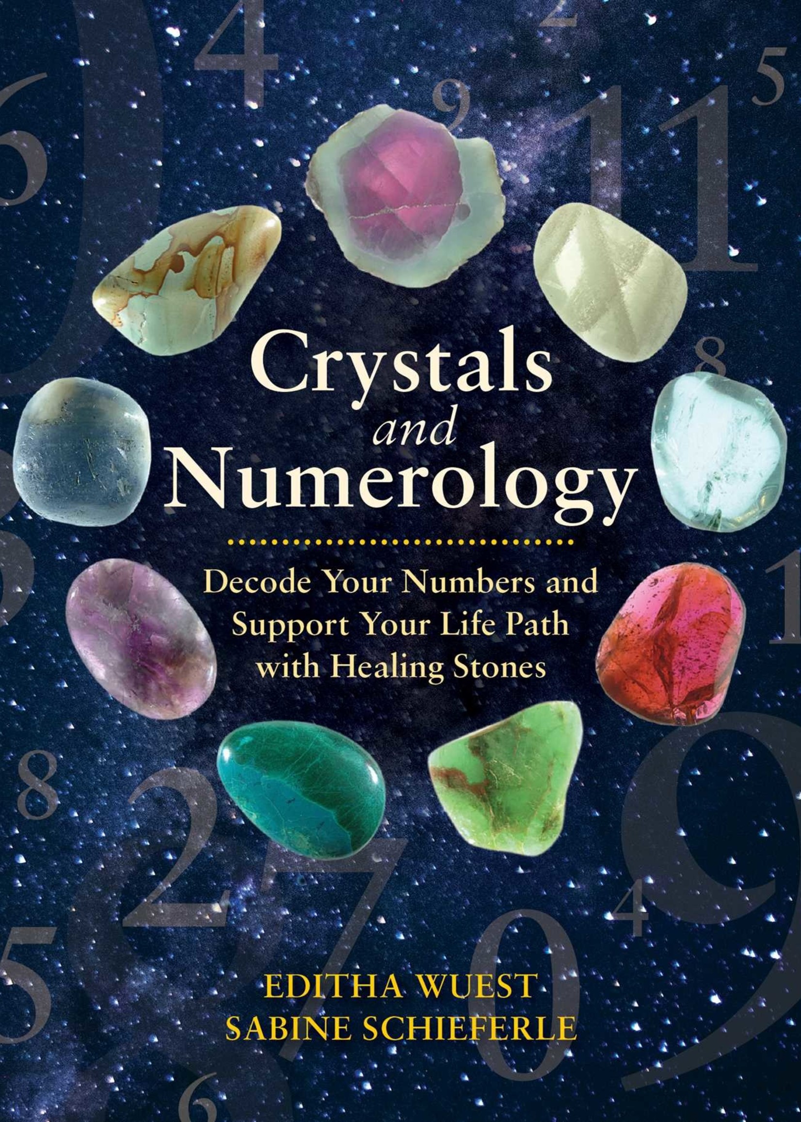 Crystals and Numerology: Decode Your Numbers and Support Your Life Path with Healing Stones by Editha Wuest,  Sabine Schieferle