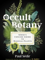 Occult Botany: Sédir’s Concise Guide to Magical Plants by Paul Sédir,  R. Bailey