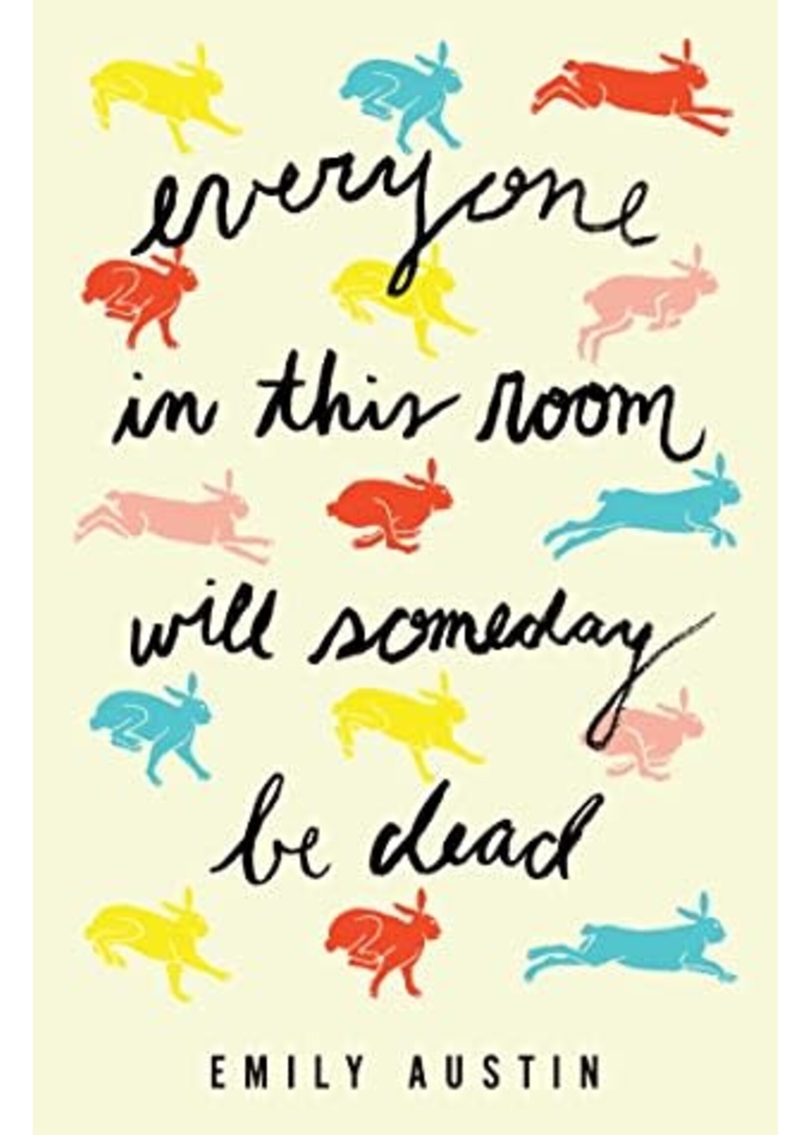 Everyone in This Room Will Someday be Dead by Emily R. Austin