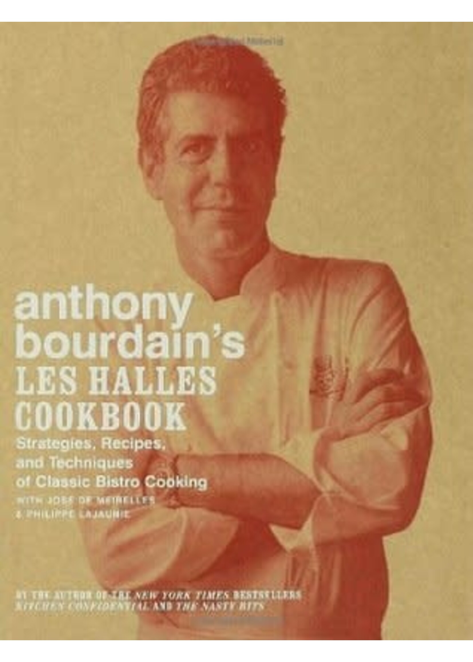 Anthony Bourdain's Les Halles Cookbook: Strategies, Recipes, and Techniques of Classic Bistro Cooking by Anthony Bourdain,  Robert DiScalfani (Photographer),  Philippe Lajaunie,  José De Meirelles