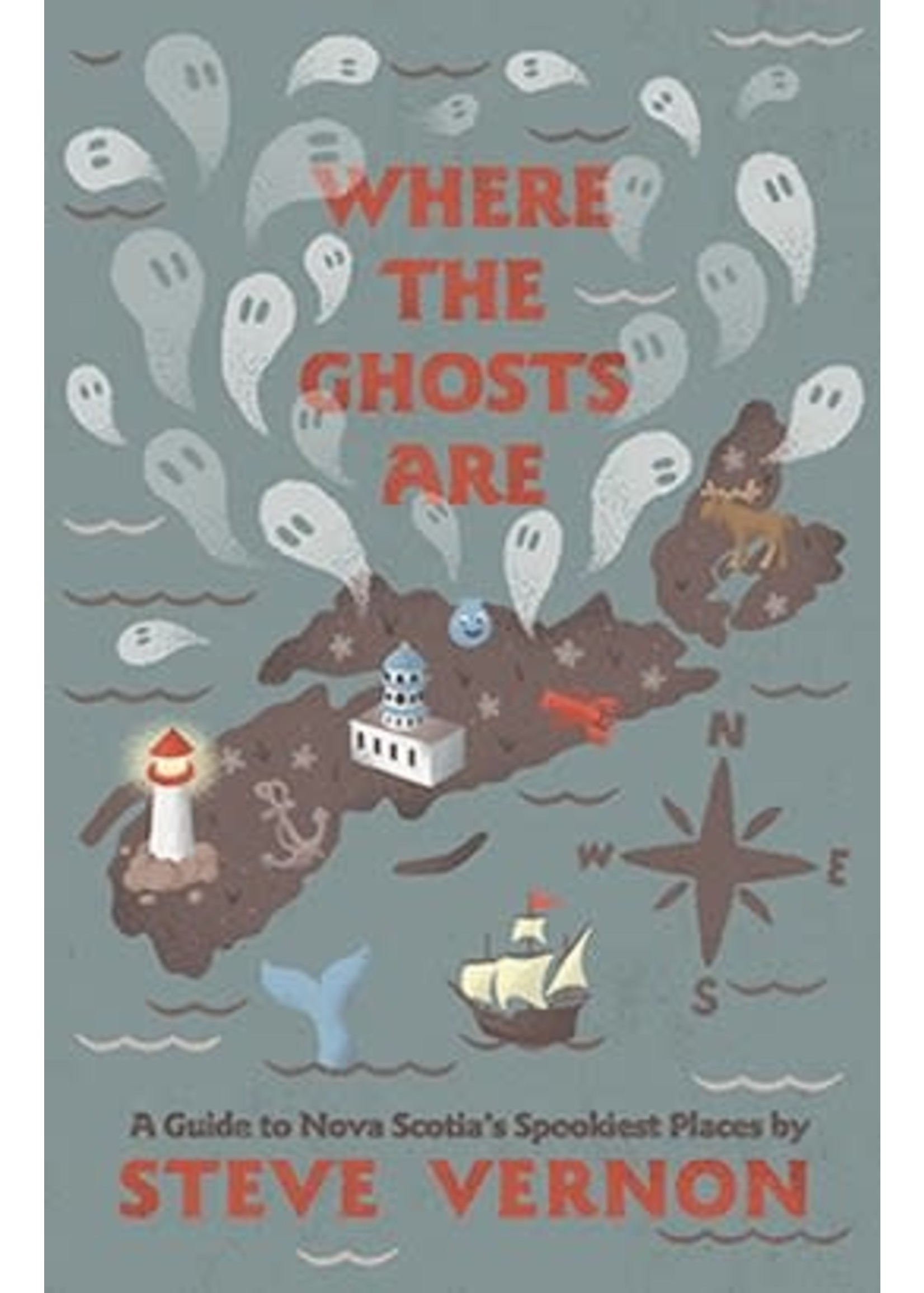 Where the Ghosts Are: A Guide to Nova Scotia's Spookiest Places by Steve Vernon