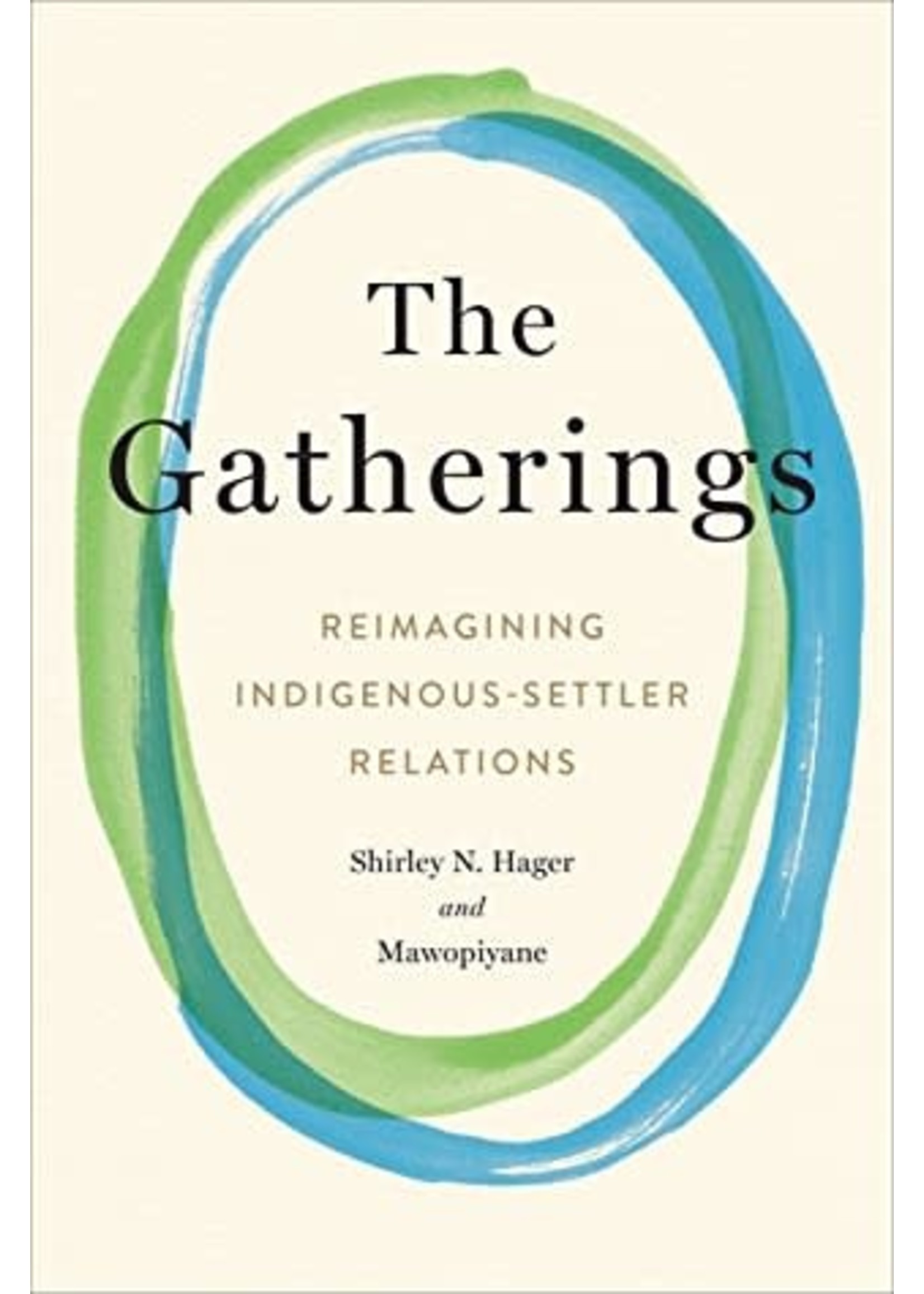 The Gatherings: Reimagining Indigenous-Settler Relations by Shirley Hager,  Mawopiyane