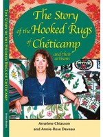 The Story of the Hooked Rugs of Cheticamp and Their Artisans by Anselme Chiasson, Annie-Rose Deveau