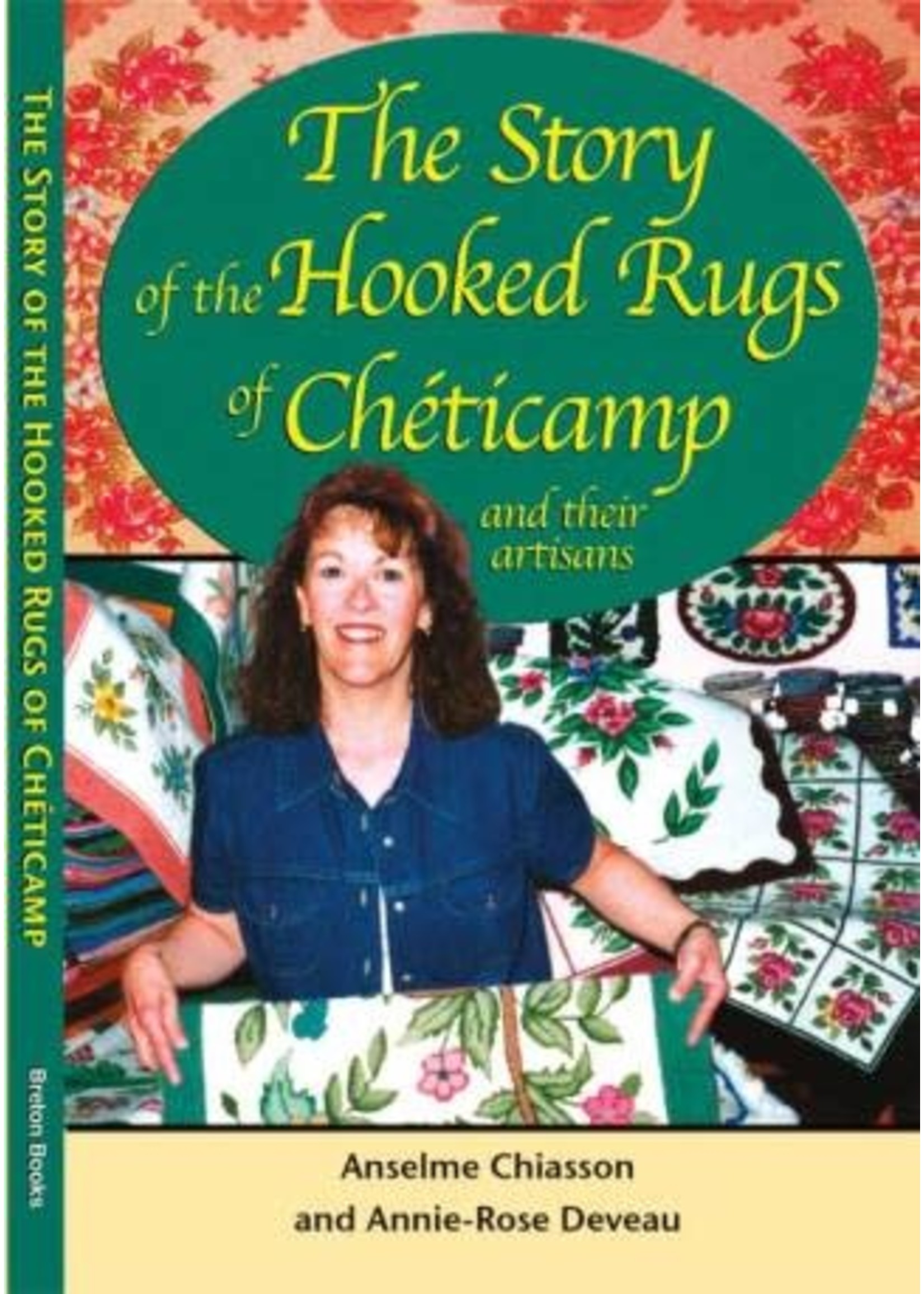 The Story of the Hooked Rugs of Cheticamp and Their Artisans by Anselme Chiasson, Annie-Rose Deveau