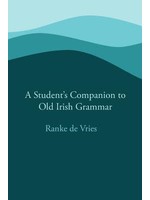 A Student's Companion to Old Irish Grammar by Ranke de Vries