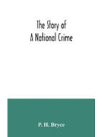 The Story of a National Crime by P. H. Bryce