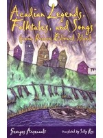 Acadian Legends, Folktales and Songs by George Arsenault