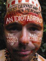 An Idiot Abroad: The Travel Diaries of Karl Pilkington by Karl Pilkington,  Ricky Gervais,  Stephen Merchant