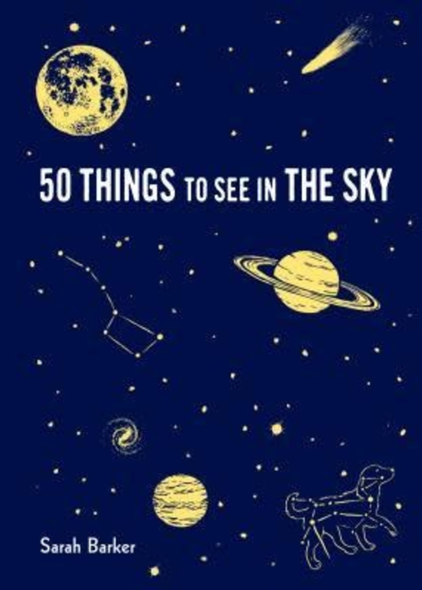 50 Things to See in the Sky: (illustrated beginner's guide to stargazing with step by step instructions and diagrams, glow in the dark cover) by Sarah Barker,  Maria Nilsson