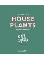 The Little Book of House Plants and Other Greenery by Emma Sibley