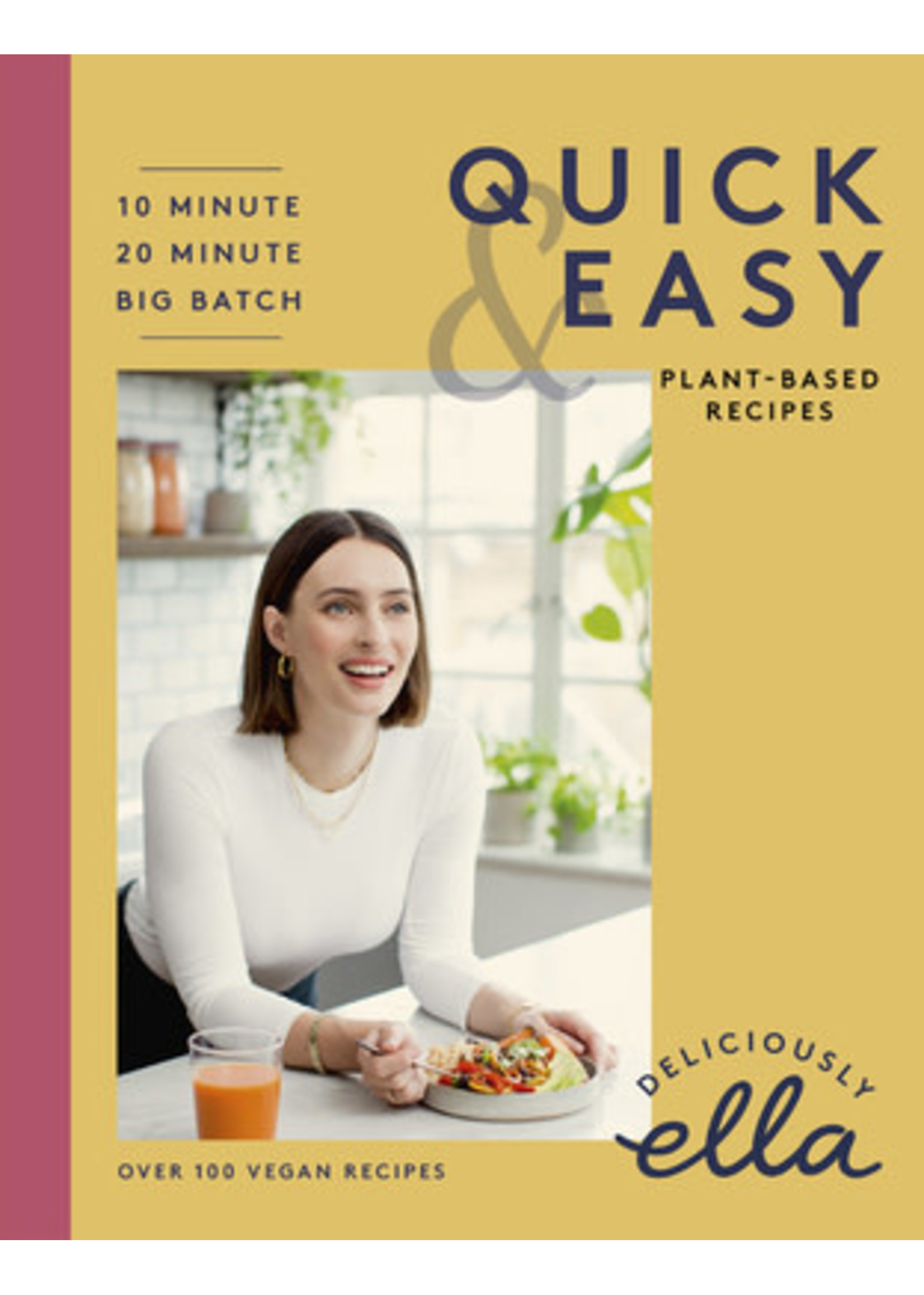 Deliciously Ella Making Plant-Based Quick and Easy: 10-Minute Recipes, 20-Minute Recipes, Big Batch Cooking by Ella Woodward