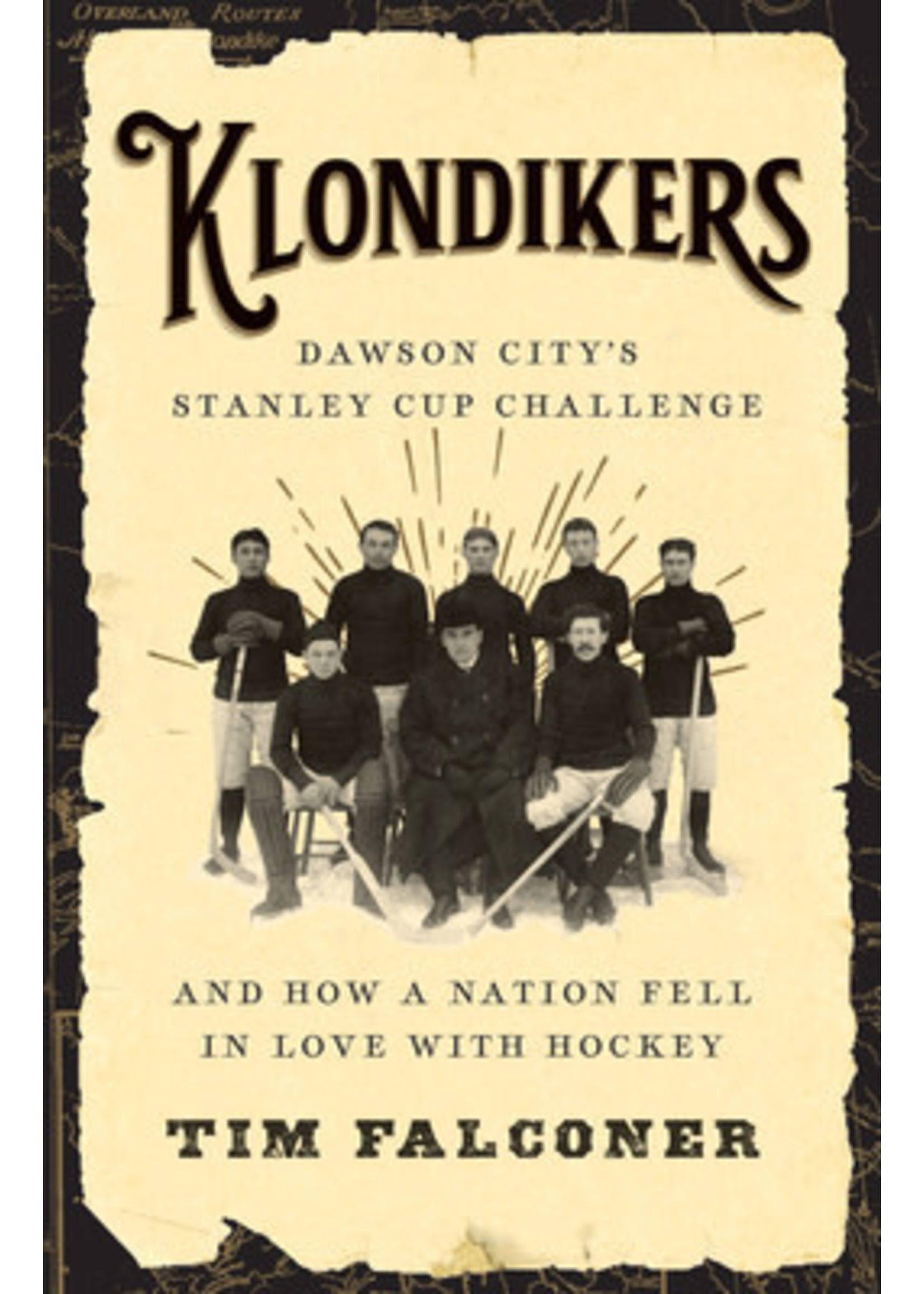 Klondikers: Dawson City's Stanley Cup Challenge and How a Nation Fell in Love with Hockey by Tim Falconer