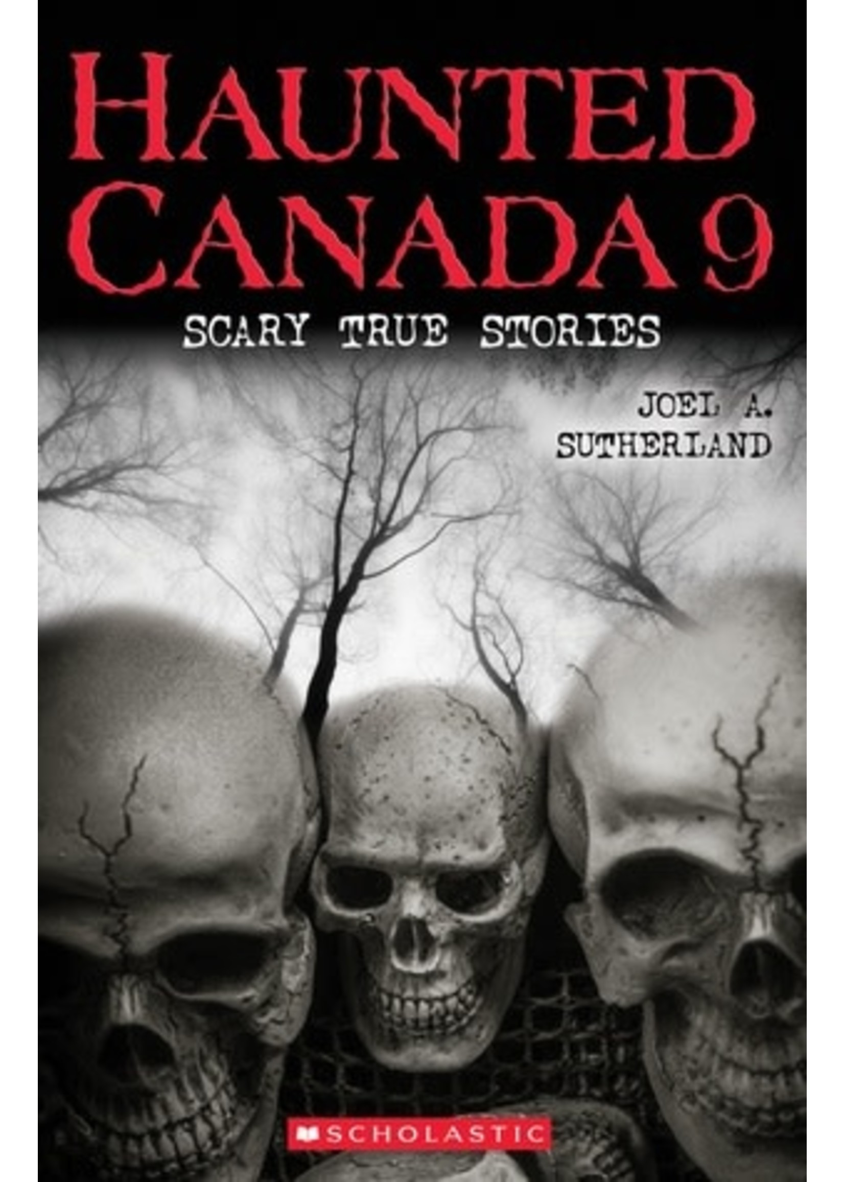 Haunted Canada 9: Scary True Stories by Joel A. Sutherland