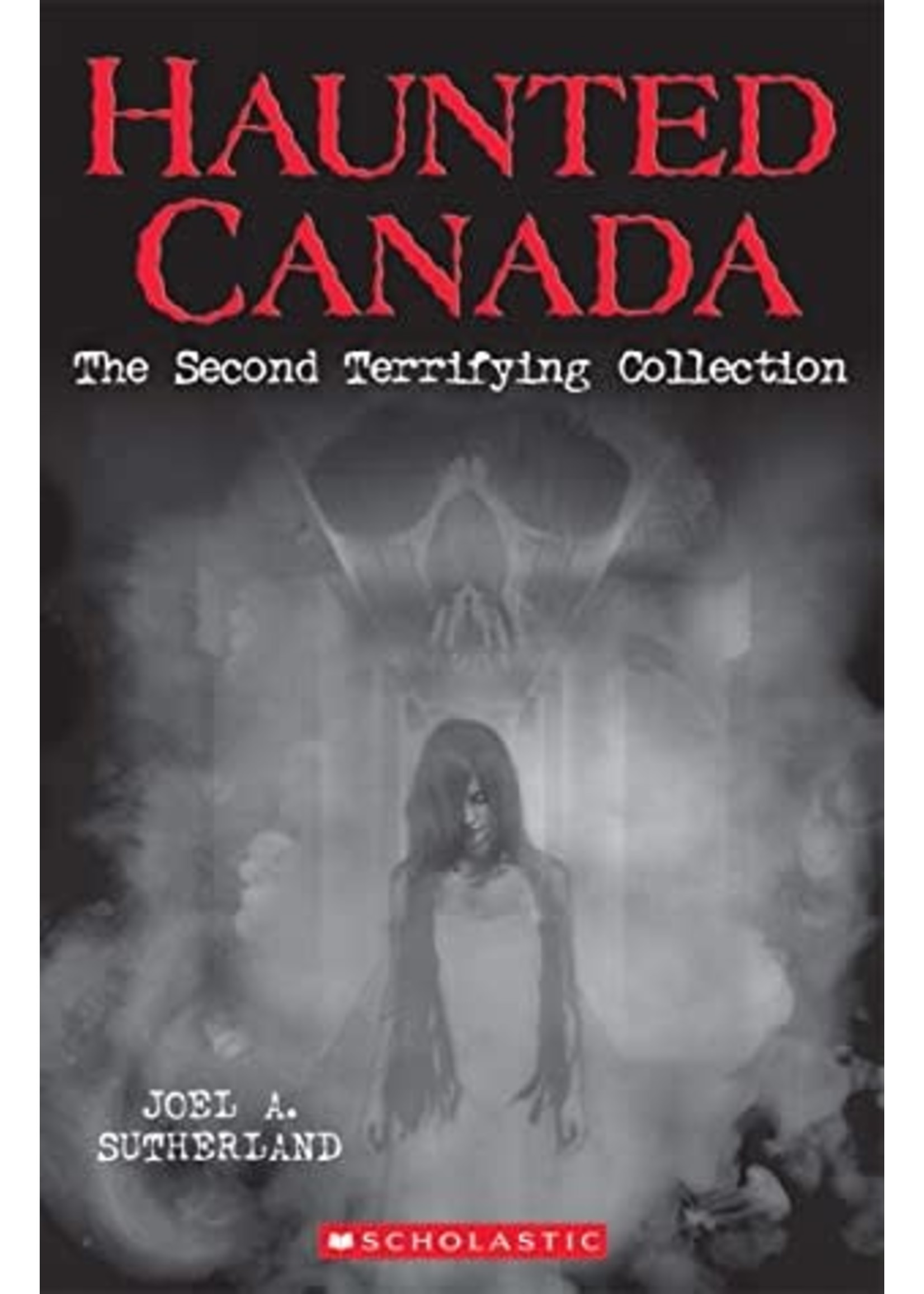 Haunted Canada The Second Terrifying Collection by Joel A. Sutherland