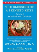 The Blessing Of A Skinned Knee: Raising Self-Reliant Children by Wendy Mogel