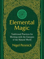 Elemental Magic: Traditional Practices for Working with the Energies of the Natural World by Nigel Pennick