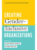 Creating Gender-Inclusive Organizations: Lessons from Research and Practice by Ellen Ernst Kossek