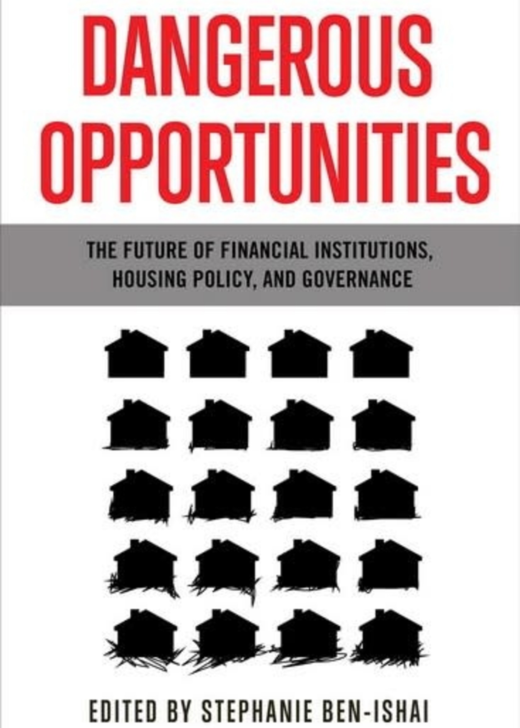 Dangerous Opportunities: The Future of Financial Institutions, Housing Policy, and Governance by Stephanie Ben-ishai