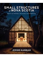 Small Structures of Nova Scotia: Spaces of Solitude, Necessity, and Simplicity by Jessie Hannah