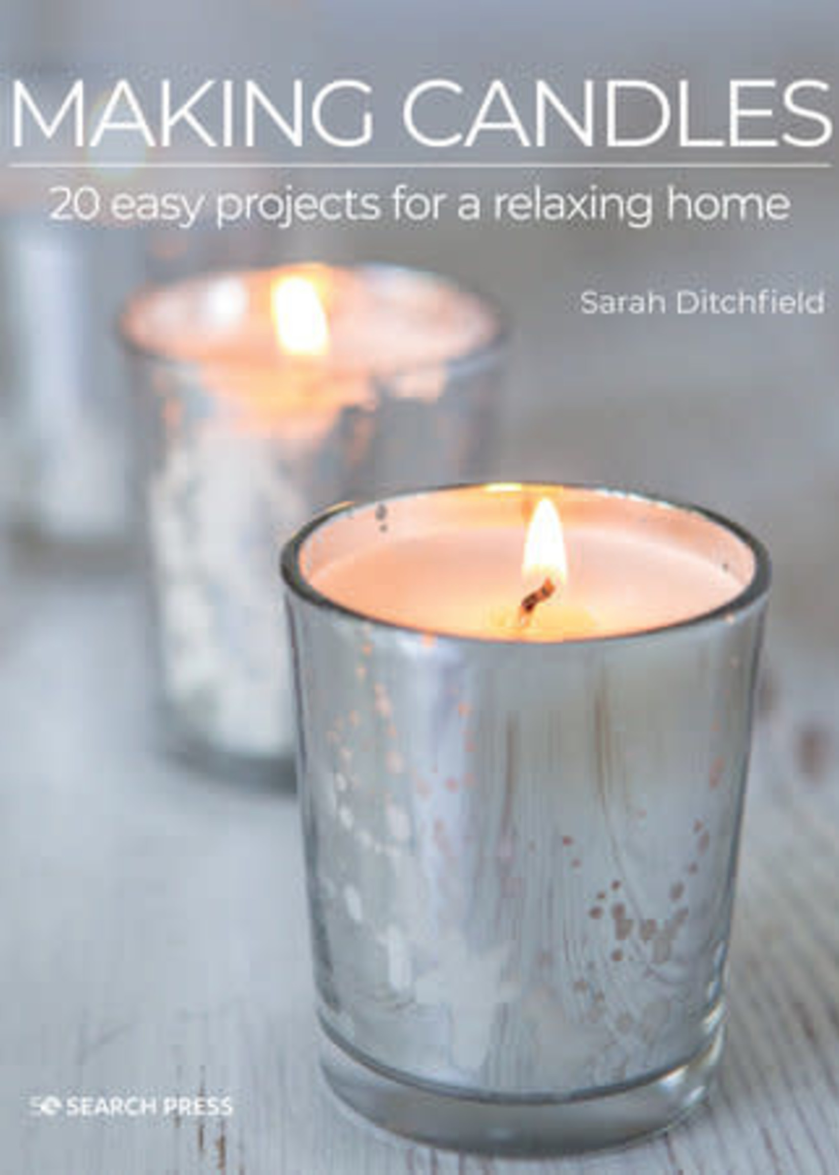 Making Candles: 20 Easy Projects for a Relaxing Home by Sarah Ditchfield