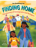 Finding Home: The Journey of Immigrants and Refugees by Jen Sookfong Lee, Drew Shannon