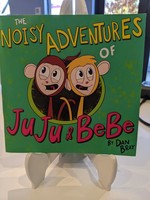 The Noisy Adventures of JuJu & BeBe by Dan Bray