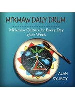 Mi'kmaw Daily Drum: Mi'kmaw Culture for Every Day of the Week by Alan Syliboy