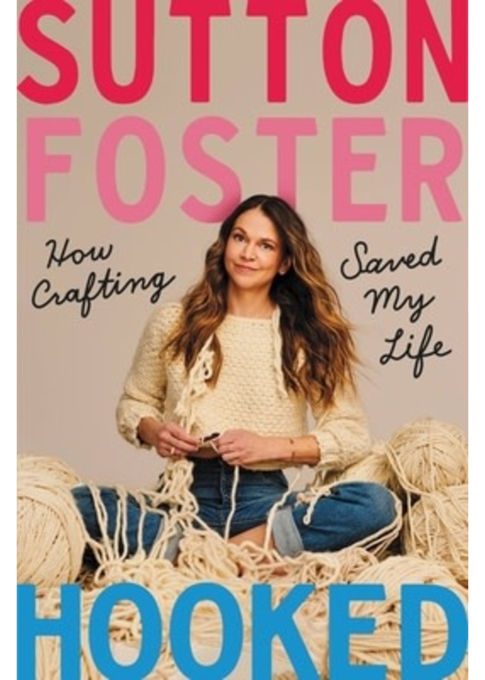 Hooked: How Crafting Saved My Life by Sutton Foster