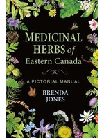 Medicinal Herbs of Eastern Canada: A Pictorial Manual by Brenda Jones