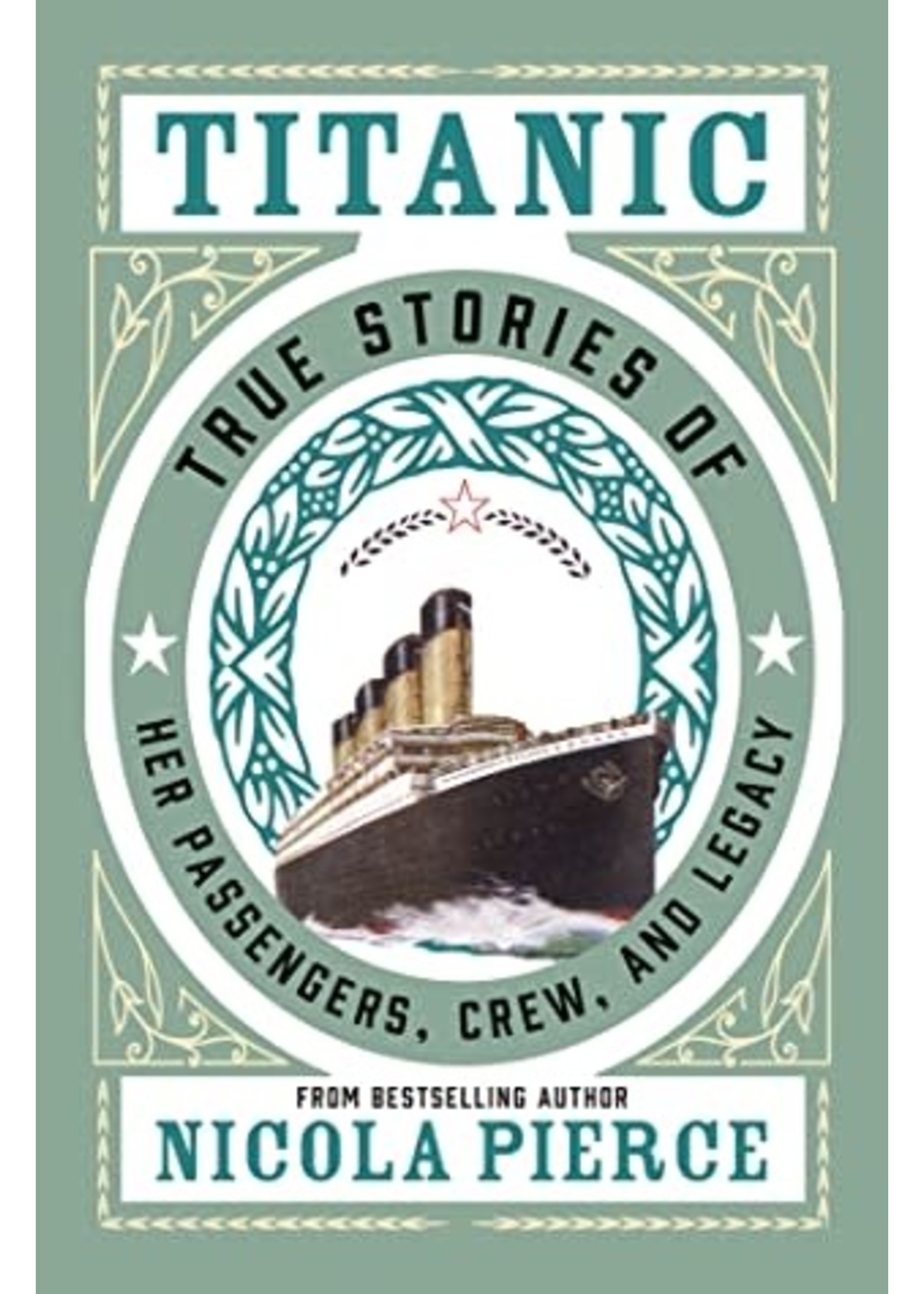 Titanic: True Stories of her Passengers, Crew and Legacy by Nicola Pierce